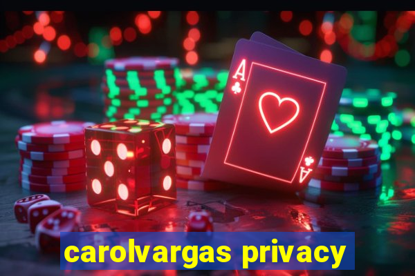 carolvargas privacy